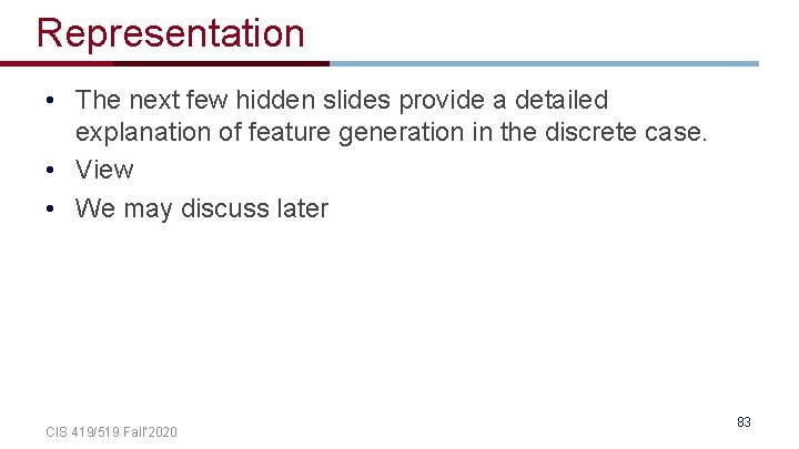 Representation • The next few hidden slides provide a detailed explanation of feature generation