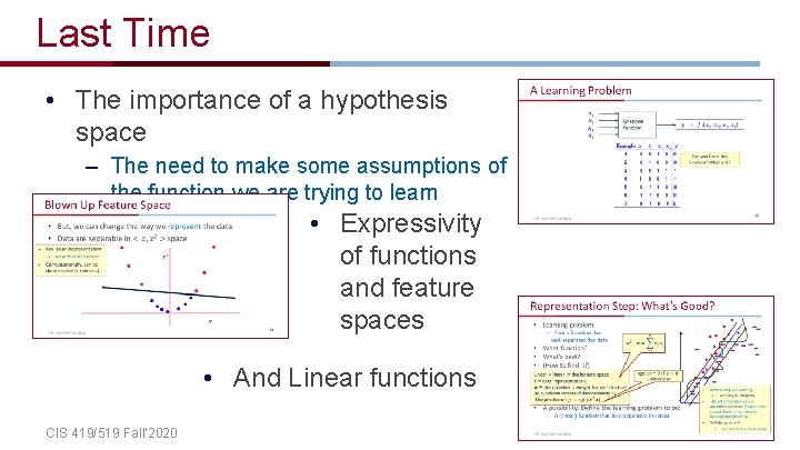 Last Time • The importance of a hypothesis space – The need to make