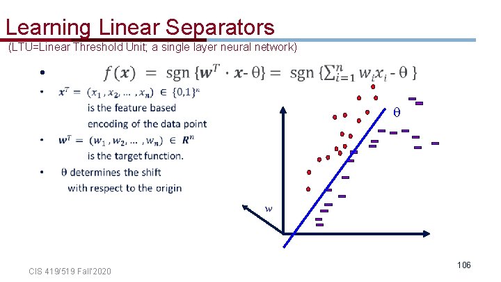Learning Linear Separators (LTU=Linear Threshold Unit; a single layer neural network) • w CIS