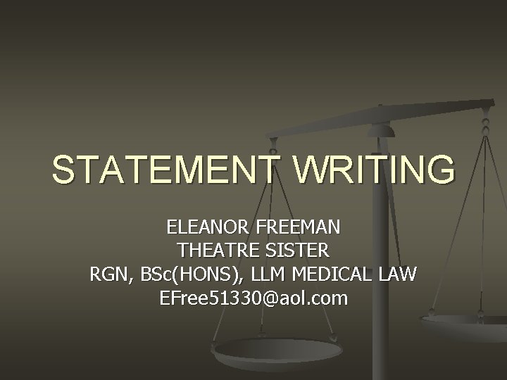 STATEMENT WRITING ELEANOR FREEMAN THEATRE SISTER RGN, BSc(HONS), LLM MEDICAL LAW EFree 51330@aol. com