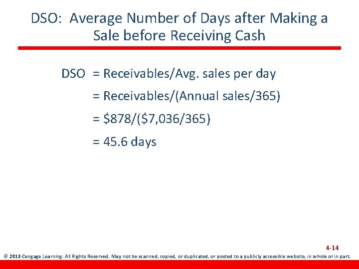 DSO: Average Number of Days after Making a Sale before Receiving Cash DSO =