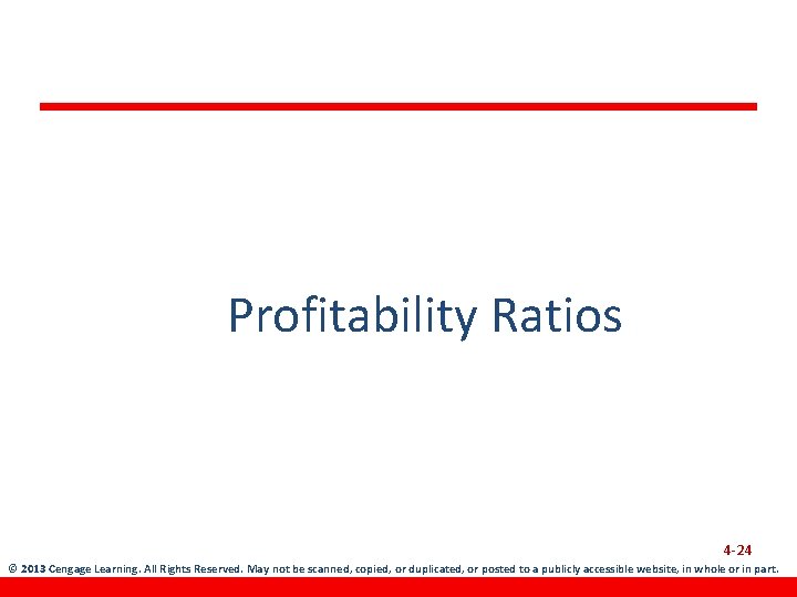 Profitability Ratios 4 -24 © 2013 Cengage Learning. All Rights Reserved. May not be