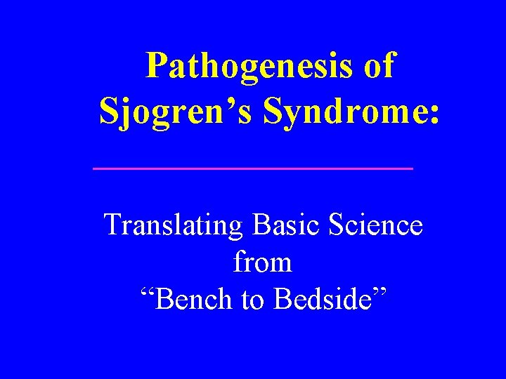 Pathogenesis of Sjogren’s Syndrome: Translating Basic Science from “Bench to Bedside” 