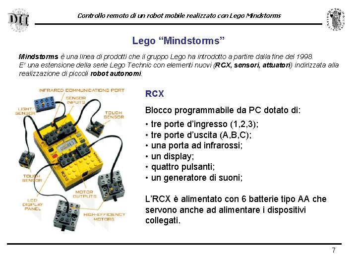 Controllo remoto di un robot mobile realizzato con Lego Mindstorms Lego “Mindstorms” Mindstorms è