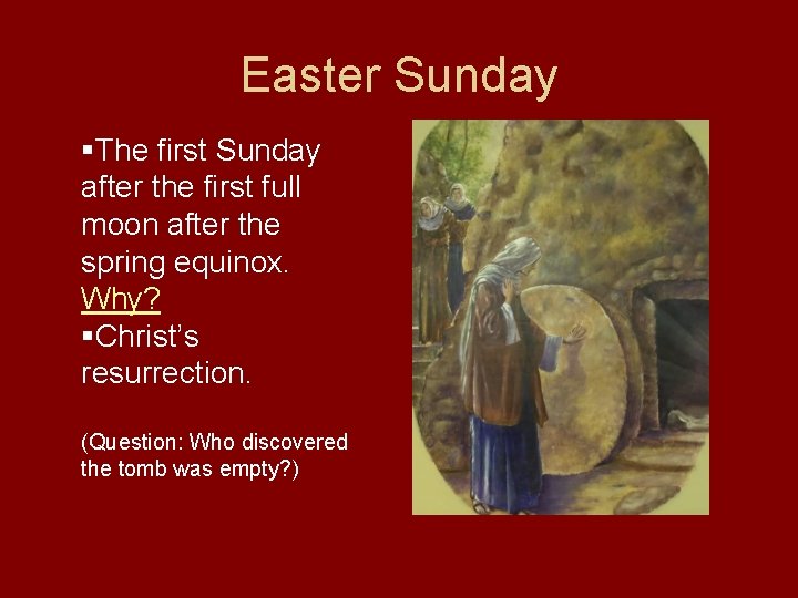 Easter Sunday §The first Sunday after the first full moon after the spring equinox.