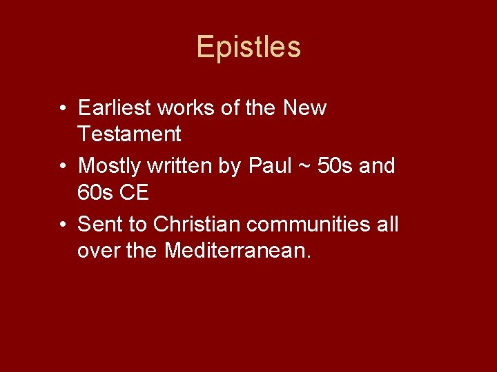 Epistles • Earliest works of the New Testament • Mostly written by Paul ~