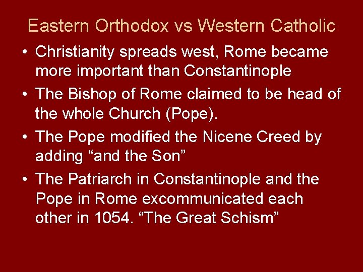 Eastern Orthodox vs Western Catholic • Christianity spreads west, Rome became more important than