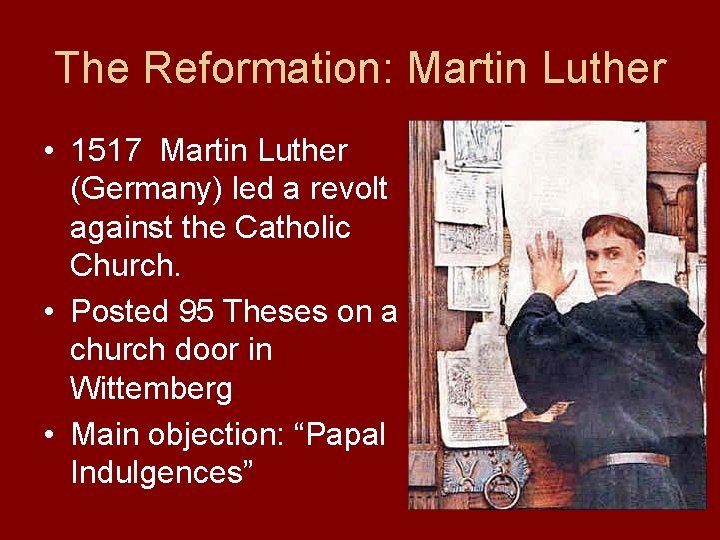 The Reformation: Martin Luther • 1517 Martin Luther (Germany) led a revolt against the