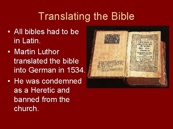 Translating the Bible • All bibles had to be in Latin. • Martin Luthor