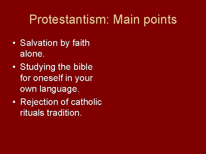 Protestantism: Main points • Salvation by faith alone. • Studying the bible for oneself