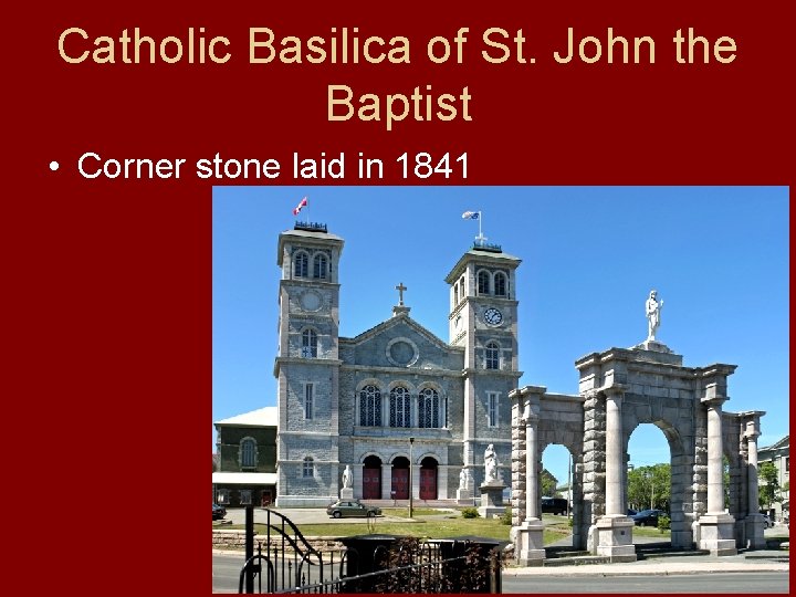 Catholic Basilica of St. John the Baptist • Corner stone laid in 1841 