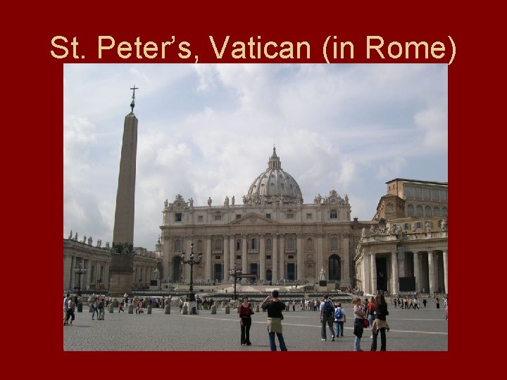 St. Peter’s, Vatican (in Rome) 