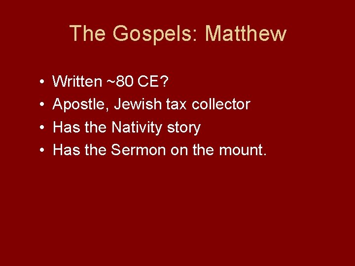 The Gospels: Matthew • • Written ~80 CE? Apostle, Jewish tax collector Has the