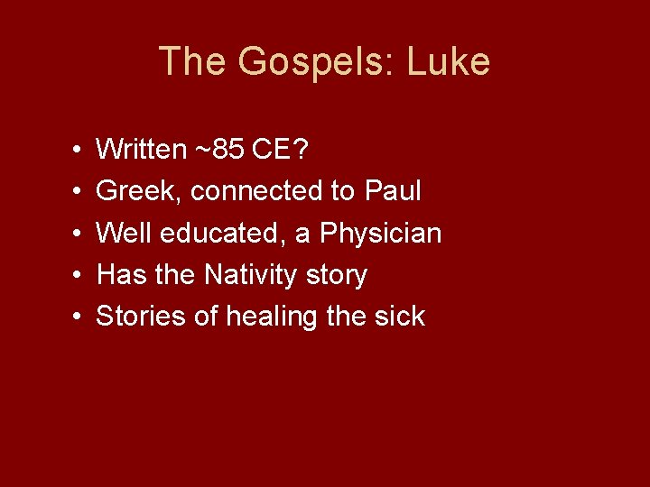 The Gospels: Luke • • • Written ~85 CE? Greek, connected to Paul Well