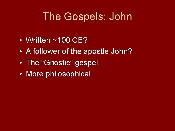 The Gospels: John • • Written ~100 CE? A follower of the apostle John?