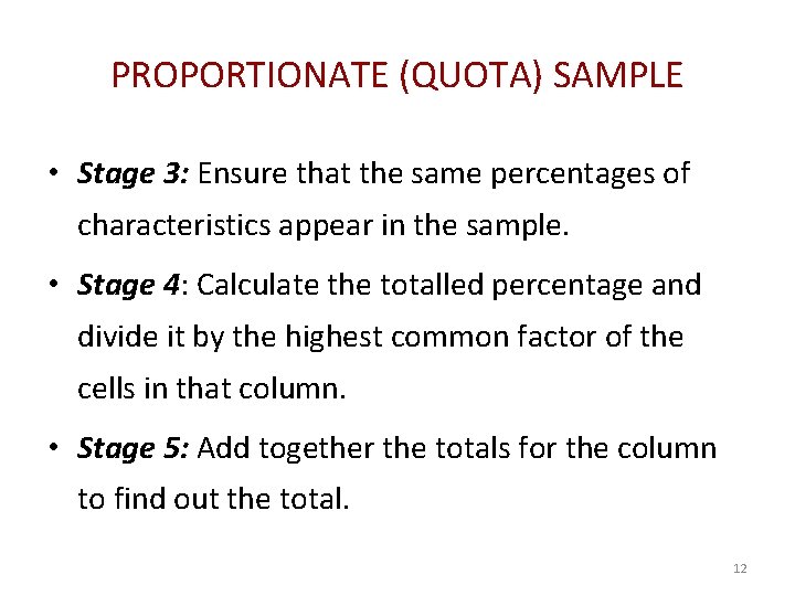 PROPORTIONATE (QUOTA) SAMPLE • Stage 3: Ensure that the same percentages of characteristics appear