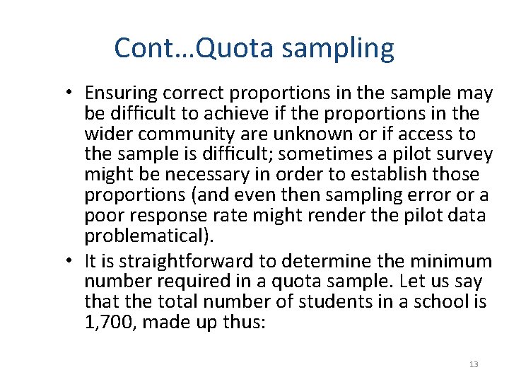 Cont…Quota sampling • Ensuring correct proportions in the sample may be difﬁcult to achieve