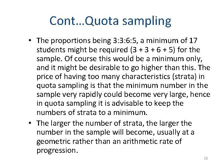 Cont…Quota sampling • The proportions being 3: 3: 6: 5, a minimum of 17