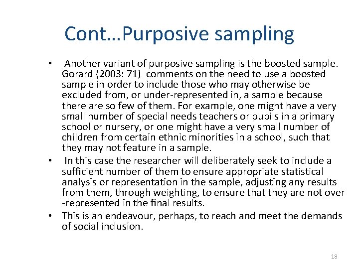 Cont…Purposive sampling • Another variant of purposive sampling is the boosted sample. Gorard (2003: