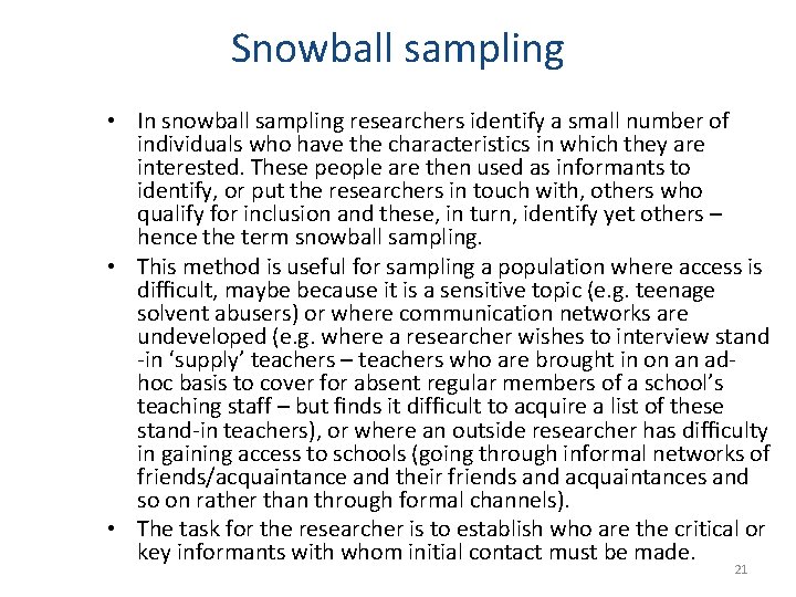 Snowball sampling • In snowball sampling researchers identify a small number of individuals who