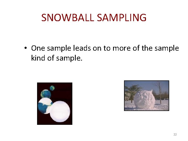 SNOWBALL SAMPLING • One sample leads on to more of the sample kind of