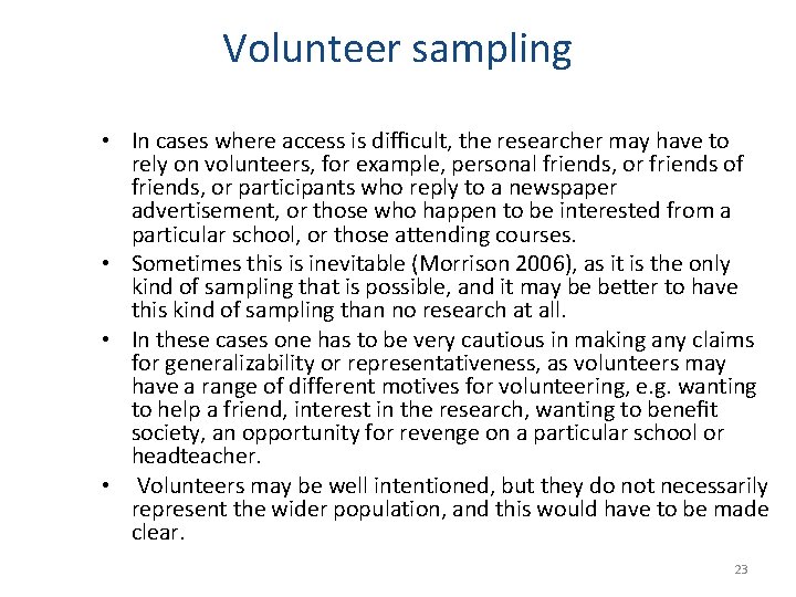 Volunteer sampling • In cases where access is difﬁcult, the researcher may have to