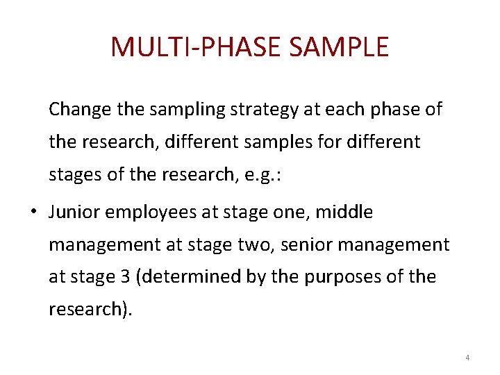 MULTI-PHASE SAMPLE Change the sampling strategy at each phase of the research, different samples