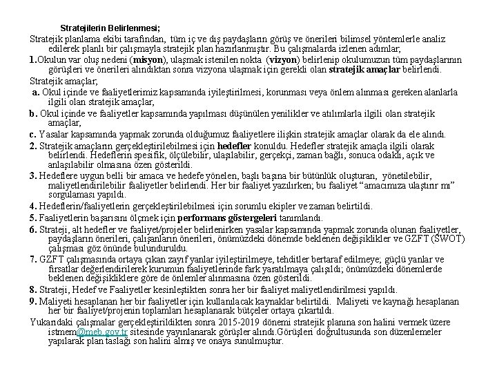  Stratejilerin Belirlenmesi; Stratejik planlama ekibi tarafından, tüm iç ve dış paydaşların görüş ve