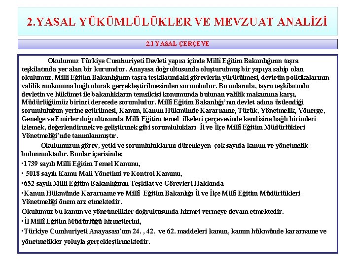 2. YASAL YÜKÜMLÜLÜKLER VE MEVZUAT ANALİZİ 2. 1 YASAL ÇERÇEVE Okulumuz Türkiye Cumhuriyeti Devleti