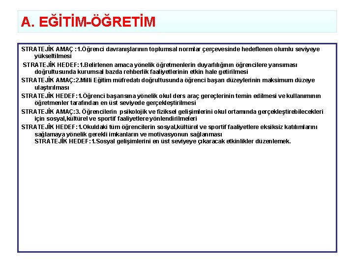 A. EĞİTİM-ÖĞRETİM STRATEJİK AMAÇ : 1. Öğrenci davranışlarının toplumsal normlar çerçevesinde hedeflenen olumlu seviyeye