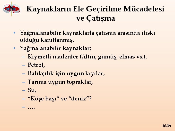 M SE Kaynakların Ele Geçirilme Mücadelesi ve Çatışma • Yağmalanabilir kaynaklarla çatışma arasında ilişki