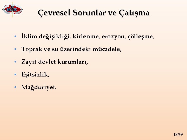 M SE Çevresel Sorunlar ve Çatışma • İklim değişikliği, kirlenme, erozyon, çölleşme, • Toprak