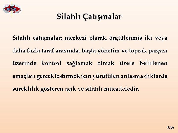 M SE Silahlı Çatışmalar Silahlı çatışmalar; merkezi olarak örgütlenmiş iki veya daha fazla taraf