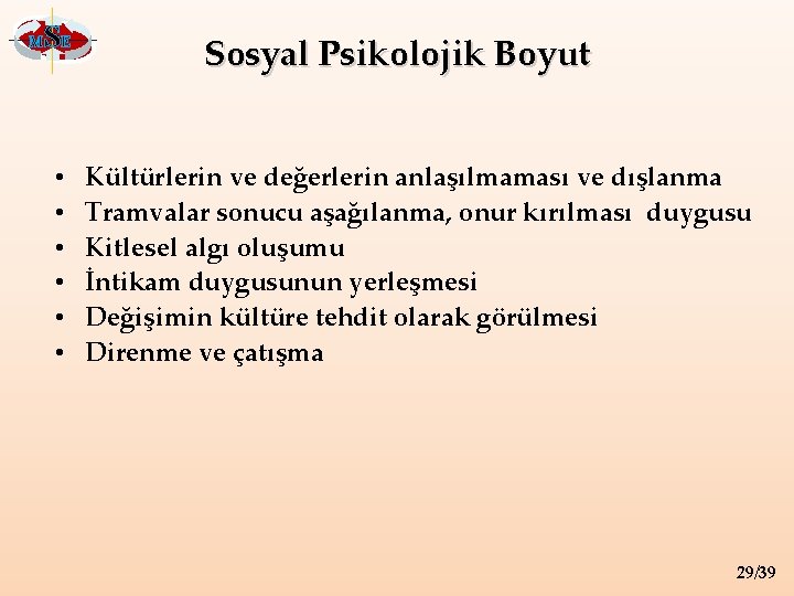 M SE • • • Sosyal Psikolojik Boyut Kültürlerin ve değerlerin anlaşılmaması ve dışlanma