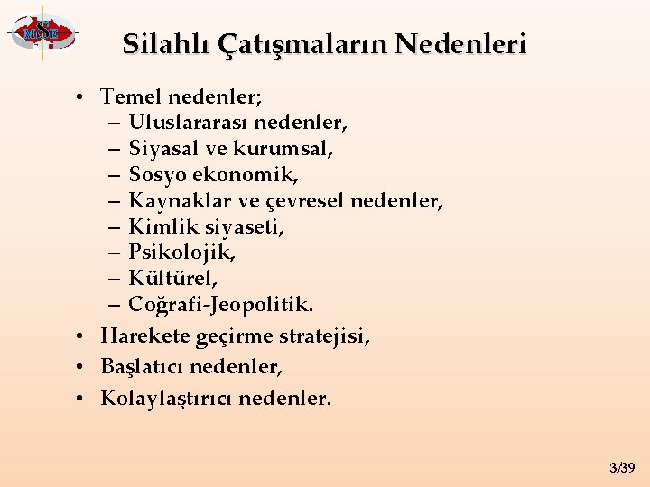 M SE Silahlı Çatışmaların Nedenleri • Temel nedenler; – Uluslararası nedenler, – Siyasal ve