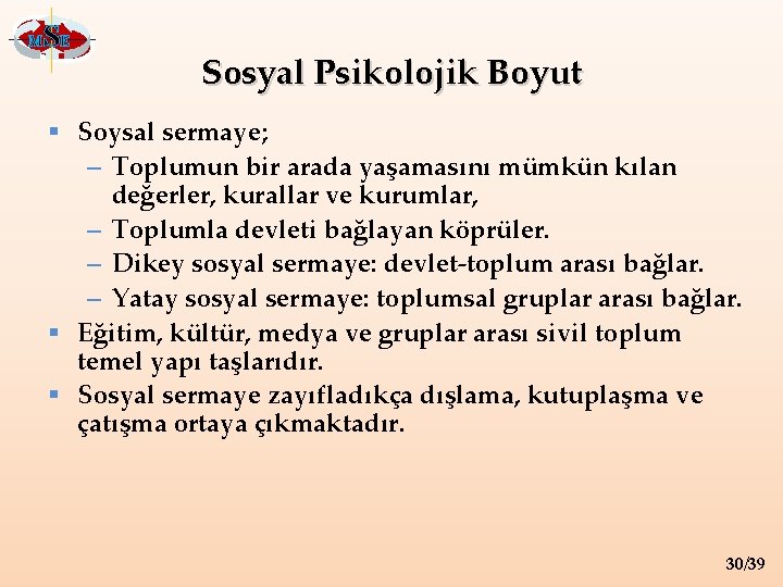 M SE Sosyal Psikolojik Boyut § Soysal sermaye; – Toplumun bir arada yaşamasını mümkün