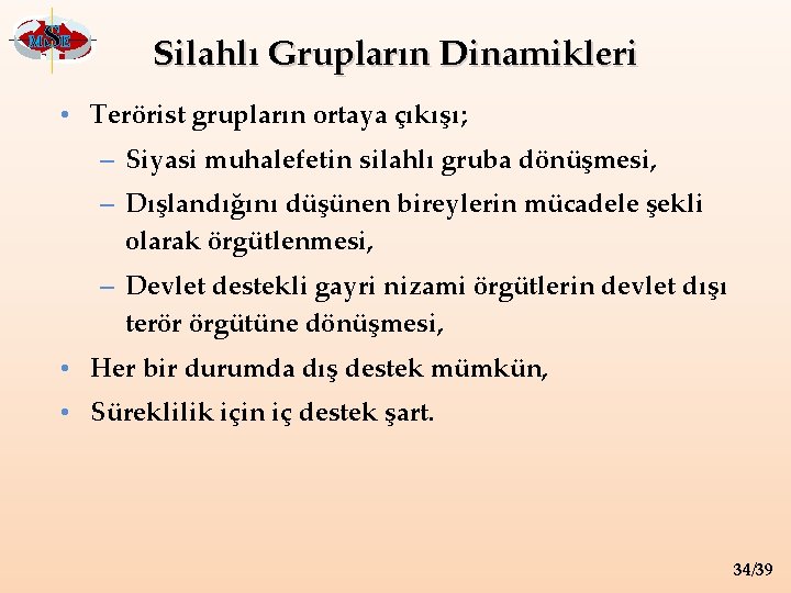 M SE Silahlı Grupların Dinamikleri • Terörist grupların ortaya çıkışı; – Siyasi muhalefetin silahlı