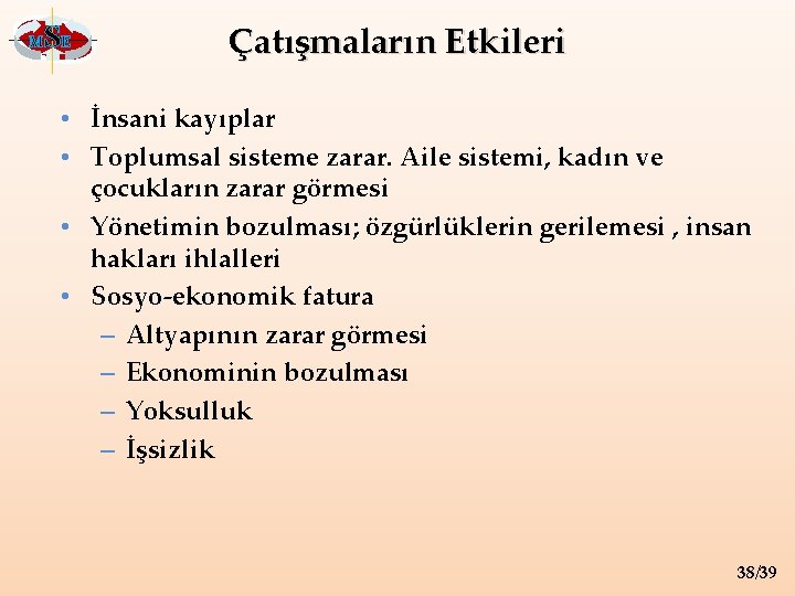 M SE Çatışmaların Etkileri • İnsani kayıplar • Toplumsal sisteme zarar. Aile sistemi, kadın