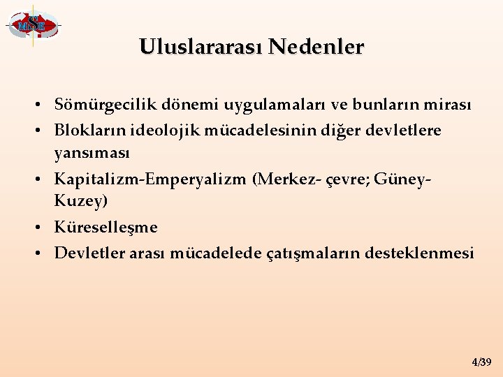 M SE Uluslararası Nedenler • Sömürgecilik dönemi uygulamaları ve bunların mirası • Blokların ideolojik