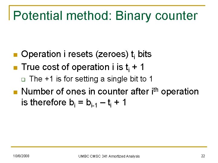 Potential method: Binary counter n n Operation i resets (zeroes) ti bits True cost