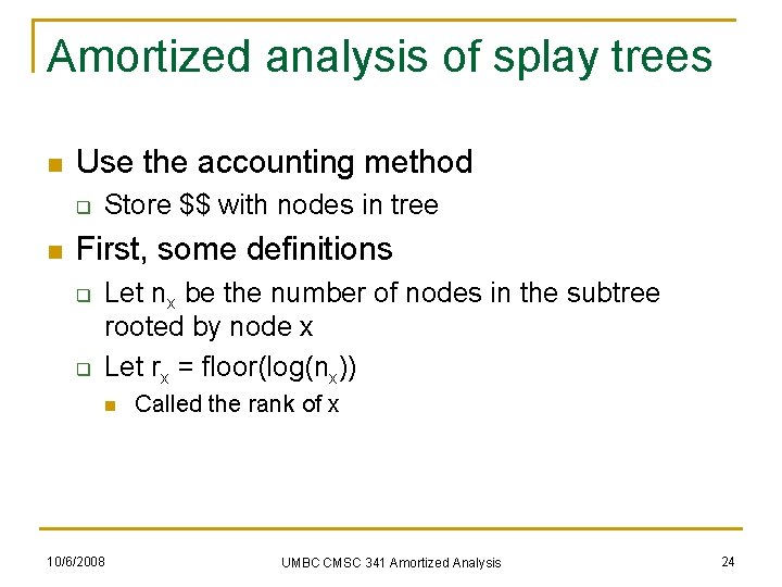 Amortized analysis of splay trees n Use the accounting method q n Store $$