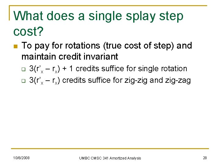 What does a single splay step cost? n To pay for rotations (true cost