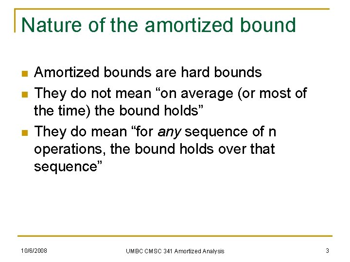 Nature of the amortized bound n n n Amortized bounds are hard bounds They