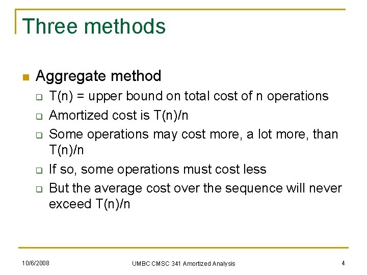 Three methods n Aggregate method q q q T(n) = upper bound on total