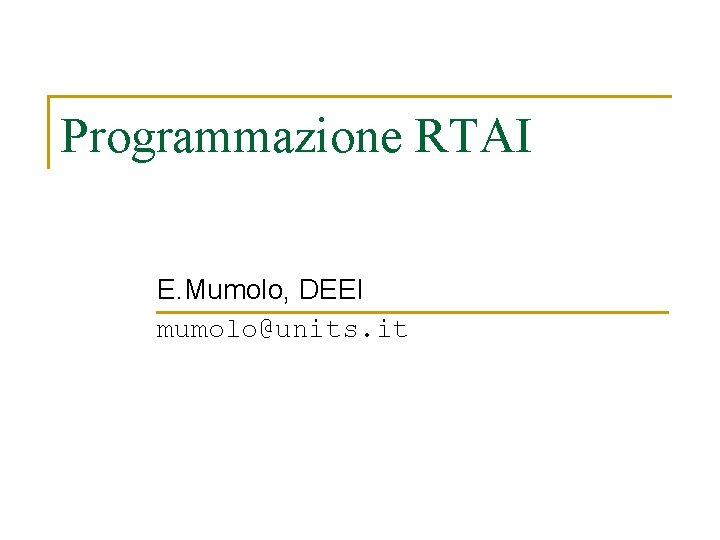 Programmazione RTAI E. Mumolo, DEEI mumolo@units. it 