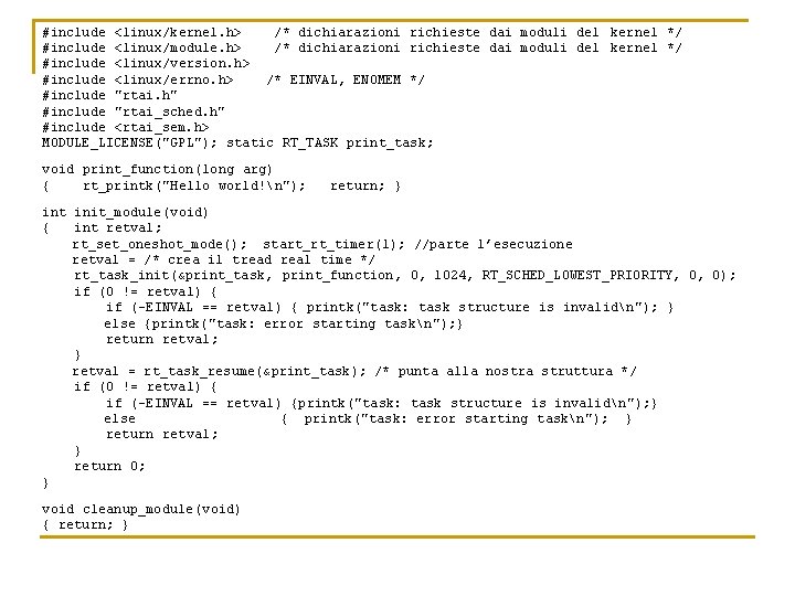 #include <linux/kernel. h> /* dichiarazioni richieste dai moduli del kernel */ #include <linux/module. h>