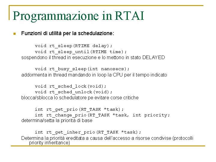 Programmazione in RTAI n Funzioni di utilità per la schedulazione: void rt_sleep(RTIME delay); void