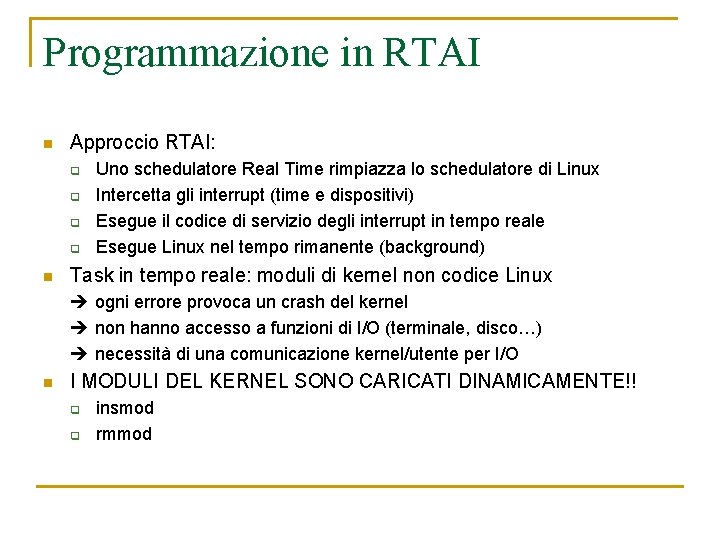 Programmazione in RTAI n Approccio RTAI: q q n Uno schedulatore Real Time rimpiazza