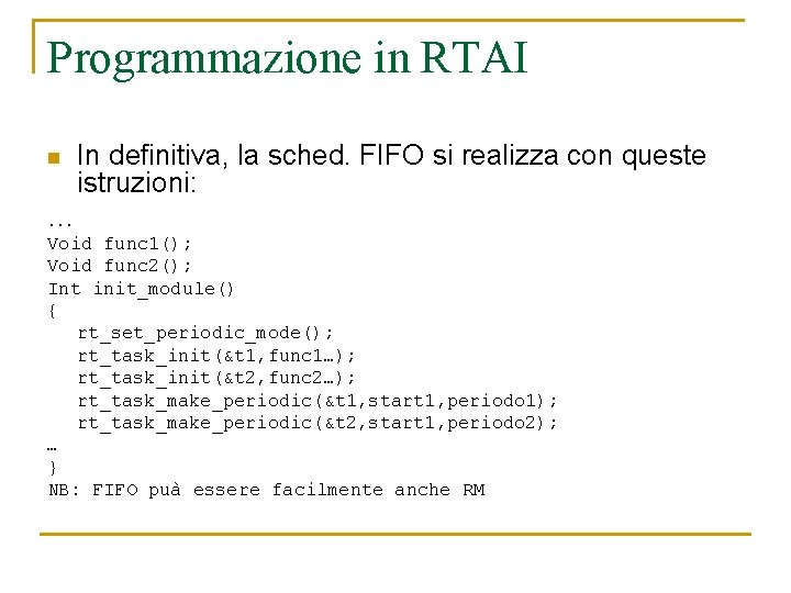 Programmazione in RTAI n In definitiva, la sched. FIFO si realizza con queste istruzioni: