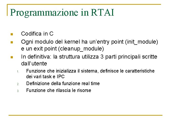 Programmazione in RTAI Codifica in C Ogni modulo del kernel ha un’entry point (init_module)
